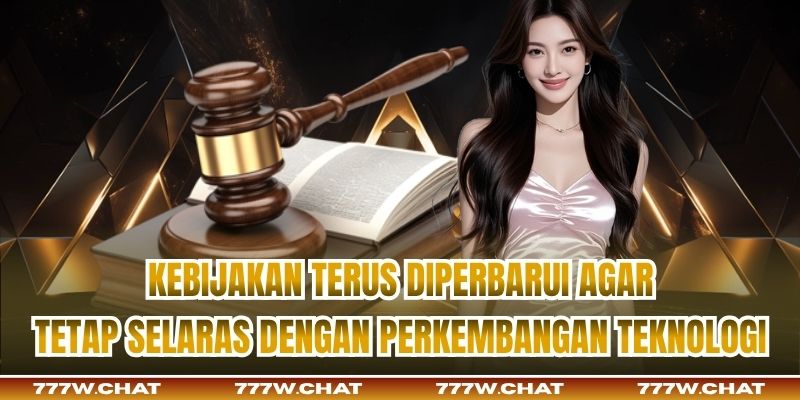 Kebijakan terus diperbarui agar tetap selaras dengan perkembangan teknologi